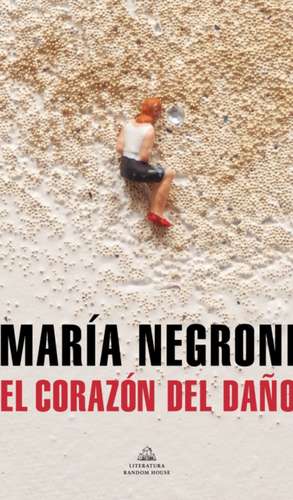 El Corazón del Daño / The Heart of Harm de María Negroni