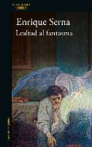 Lealtad Al Fantasma / Allied with the Ghost de Enrique Serna