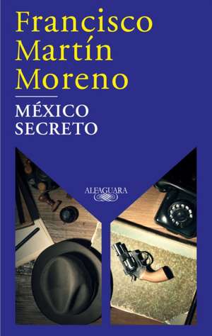 México Secreto / A Secret Mexico de Francisco Martin Moreno