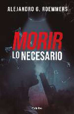 Morir Lo Necesario / Dying as Necessary de Alejandro Guillermo Roemmers