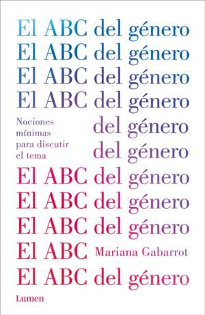 El ABC del Género / The ABC of Gender. Minimal Notions to Discuss the Matter de Mariana Gabarrot