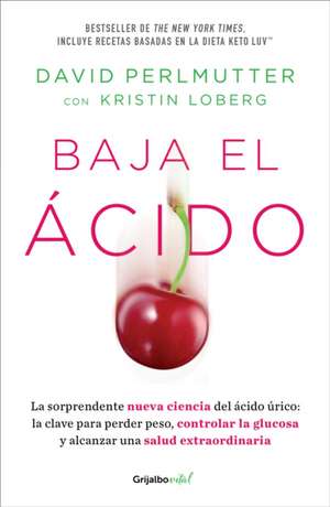 Baja El Ácido: La Sorprendente Nueva Ciencia del Ácido Úrico / Drop Acid: The S Urprising New Science of Uric Acid de David Perlmutter