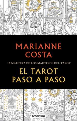 El Tarot Paso a Paso / The Tarot Step by Step. the Master of Tarot Teachers de Marianne Costa