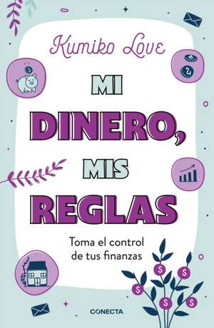 Mi Dinero, MIS Reglas / My Money My Way: Taking Back Control of Your Financial L Ife de Kumiko Love