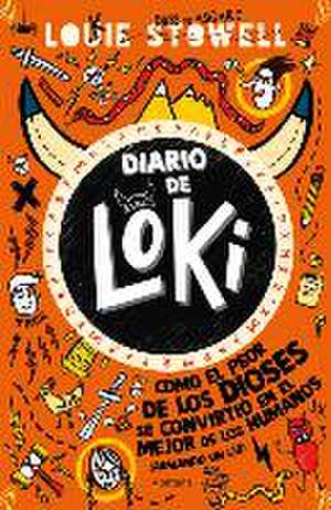 Diario de Loki 1: Cómo El Peor de Los Dioses Se Convirtio En El Mejor de Los Hum Anos / Loki: A Bad God's Guide to Being Good de Louie Stowell