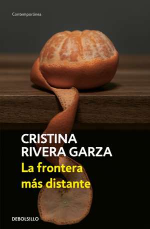 La Frontera Más Distante / The Farthest Frontier de Cristina Rivera Garza