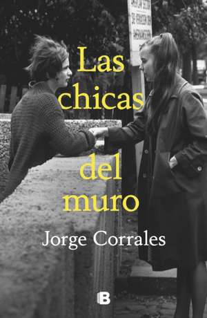 Las Chicas del Muro / The Wall Girls de Jorge Corrales