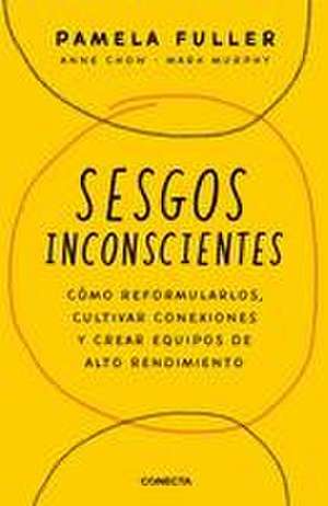 Sesgos Inconcientes: Cómo Reformularlos, Cultivar Conexiones Y Crear Equipos de Alto Rendimiento / The Leader's Guide to Unconscious Bias de Pamela Fuller