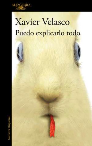 Puedo Explicarlo Todo / I Can Explain Everything de Xavier Velasco
