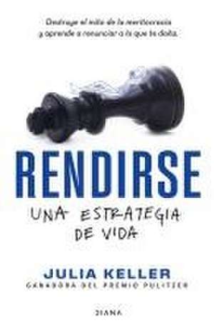 Rendirse: Una Estrategia de Vida de Julia Keller