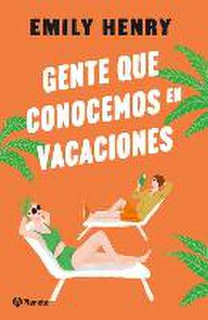 Gente Que Conocemos En Vacaciones / People We Meet on Vacation (Spanish Edition) de Emily Henry