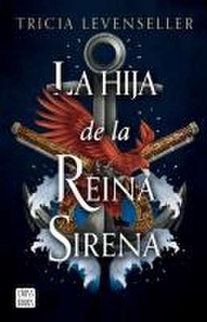 La Hija de la Reina Sirena (La Hija del Rey Pirata 2) / Daughter of the Siren Queen de Tricia Levenseller