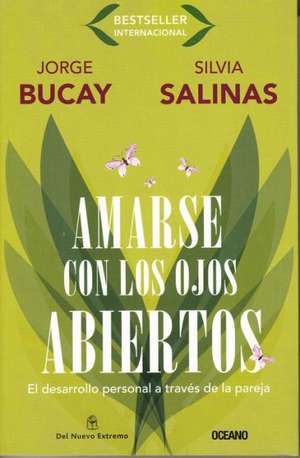 Amarse Con los Ojos Abiertos: El Desarrollo Personal A Traves de la Pareja = To Love Itself with the Open Eyes de Jorge Bucay