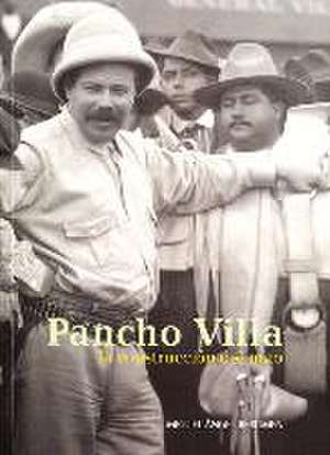 Pancho Villa: La Construccion del Mito de Miguel Angel Berumen