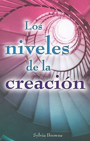 Los Niveles de la Creacion = Exploring the Levels of Creation de Browne Sylvia