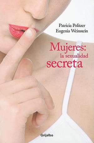 Mujeres: La Sexualidad Secreta = Women de Patricia Politzer