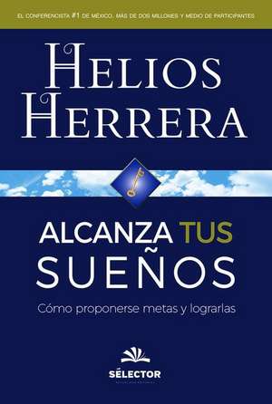 Alcanza Tus Sueños de Helios Herrera