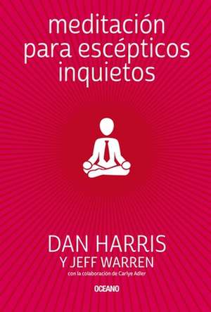 Meditación Para Escépticos Inquietos de Dan Harris