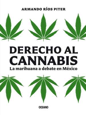 Derecho Al Cannabis de Armando Rios Piter