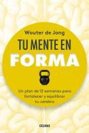 Tu Mente En Forma de Wouter de Jong