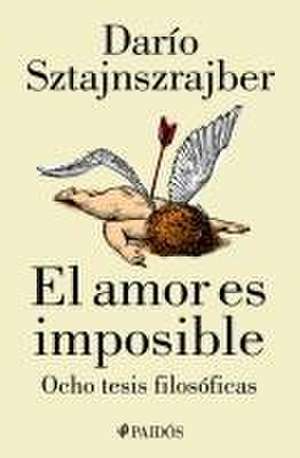 El Amor Es Imposible de Darío Sztajnszrajber