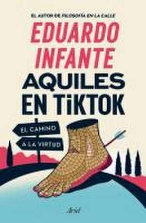 Aquiles En Tiktok: El Camino a la Virtud / Achilles on Tiktok: The Path to Virtue de Eduardo Infante