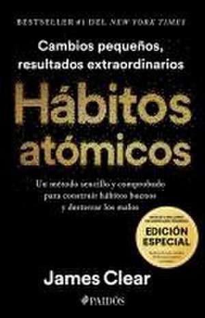 Hábitos Atómicos (Edición Especial): Incluye Curso Inédito 30 Días Para Mejorar Tus Hábitos / Atomic Habits de James Clear