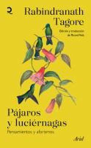 Pájaros Y Luciérnagas: Pensamientos Y Aforismos / Stray Birds & Firefly de Rabindranath Tagore