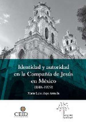 Identidad y autoridad en la compañía de Jesús en México (1816-1929) de María Luisa Aspe Armella