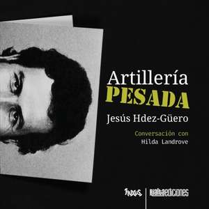 Artillería pesada de Jesús Hdez-Güero