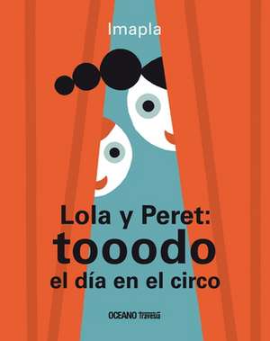 Lola Y Peret: Tooodo El Día En El Circo de Imapla