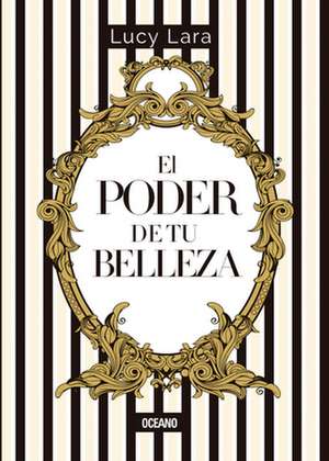 El Poder de Tu Belleza de Lucy Lara