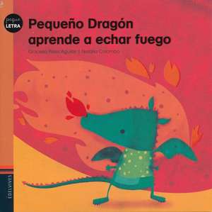 Pequeno Dragon Aprende a Echar Fuego de Graciela Perez Aguilar