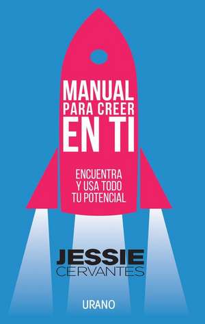 Manual Para Creer En Ti de Jessie Cervantes