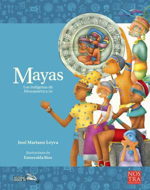 Mayas: Los Indígenas de Mesoamérica III de José Mariano Leyva