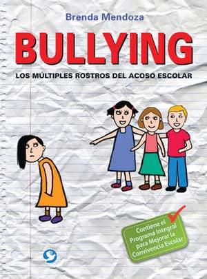 Bullying: Los Multiples Rostros del Acoso Escolar de Brenda Mendoza