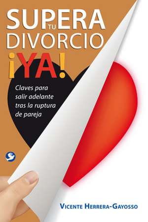 Supera Tu Divorcio ¡Ya! de Vicente Herrera-Gayosso