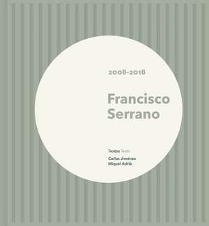 Francisco Serrano: 2008-2018 de Francisco Serrano