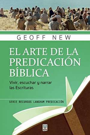 EL ARTE DE LA PREDICACIÓN BÍBLICA de Geoff New