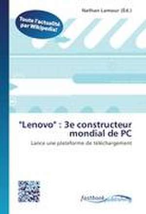 "Lenovo" : 3e constructeur mondial de PC de Nathan Lamour