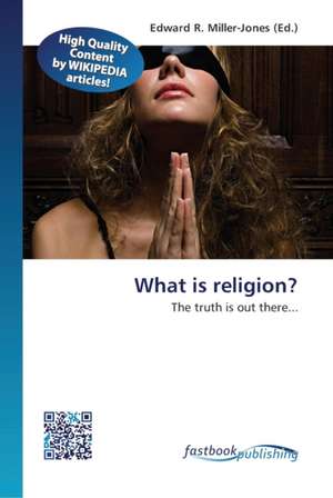 What is religion? de Edward R Miller-Jones