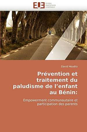 Prévention et traitement du paludisme de l'enfant au Bénin de David Houéto