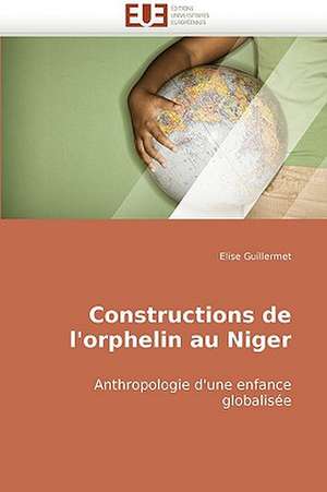 Constructions de l'orphelin au Niger de Elise Guillermet