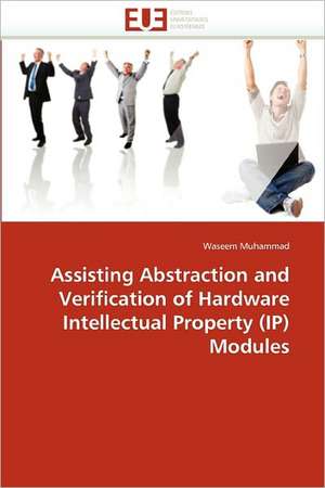 Assisting Abstraction and Verification of Hardware Intellectual Property (IP) Modules de Waseem Muhammad