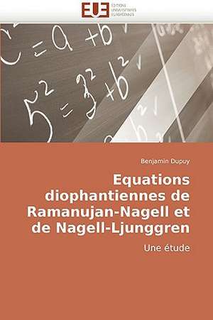 Equations diophantiennes de Ramanujan-Nagell et de Nagell-Ljunggren de Benjamin Dupuy