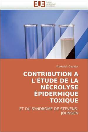 Contribution A L''Etude de La Necrolyse Epidermique Toxique de Frederick Gaultier