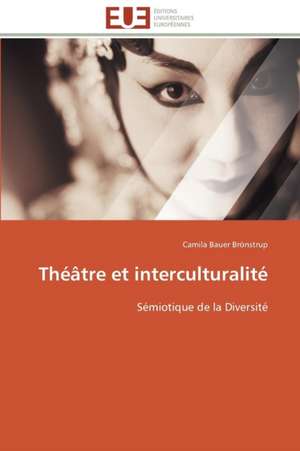 Theatre Et Interculturalite: Approche Pheno-Corpusculaire de Camila Bauer Brönstrup