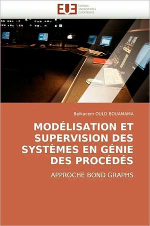 Modelisation Et Supervision Des Systemes En Genie Des Procedes de Belkacem OULD BOUAMAMA