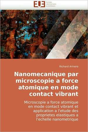 Nanomecanique par microscopie a force atomique en mode contact vibrant de Richard Arinero