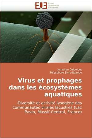 Virus Et Prophages Dans Les Ecosystemes Aquatiques: Sur La Pensee, Son Devenir Et Son Avenir de Jonathan Colombet